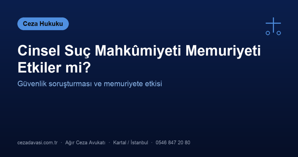 Cinsel Suç Mahkûmiyeti Memuriyeti ve Güvenlik Soruşturmasını Etkiler mi?