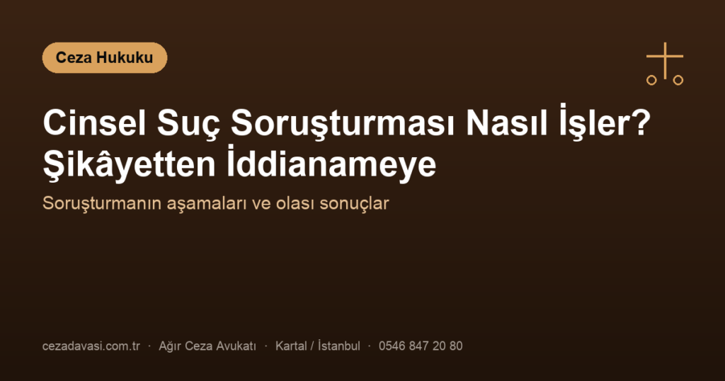 Cinsel Suç Soruşturması Nasıl İşler? (Şikâyetten İddianameye)