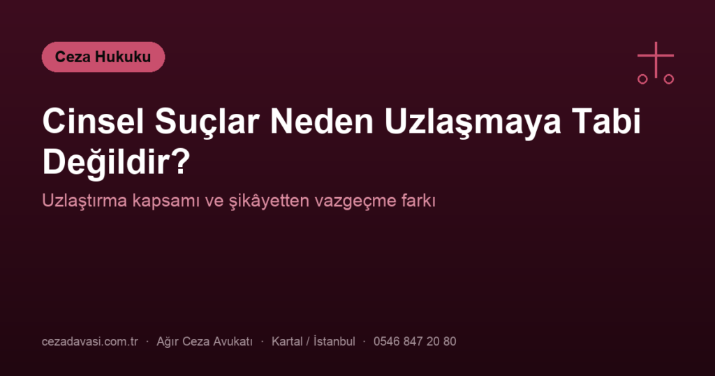 Cinsel Suçlar Neden Uzlaşmaya Tabi Değildir?