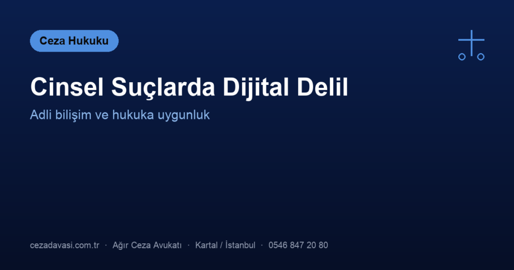 Cinsel Suçlarda Dijital Delil ve Adli Bilişim İncelemesi