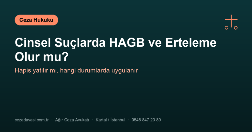 Cinsel Suçlarda HAGB ve Erteleme Olur mu, Hapis Yatılır mı?