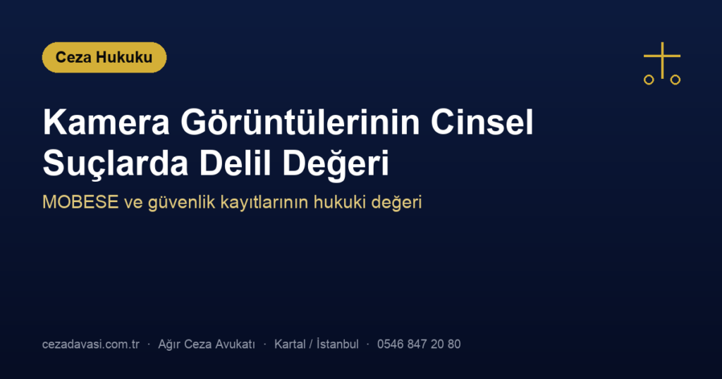 Cinsel Suçlarda Kamera (MOBESE/Güvenlik) Görüntülerinin Delil Değeri