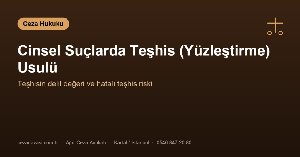 Cinsel Suçlarda Teşhis (Yüzleştirme) Usulü ve Hatalı Teşhis