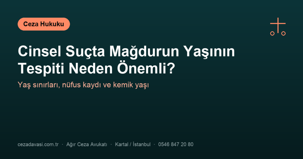 Cinsel Suçta Mağdurun Yaşının Tespiti (Kemik Yaşı) Neden Önemli?