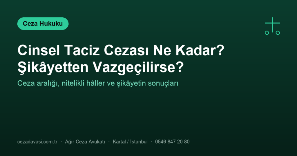 Cinsel Taciz Cezası Ne Kadar? Şikâyetten Vazgeçilirse Dava Düşer mi?