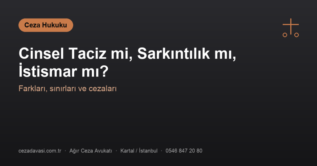 Cinsel Taciz mi, Sarkıntılık mı, İstismar mı? (Farkları ve Cezaları)