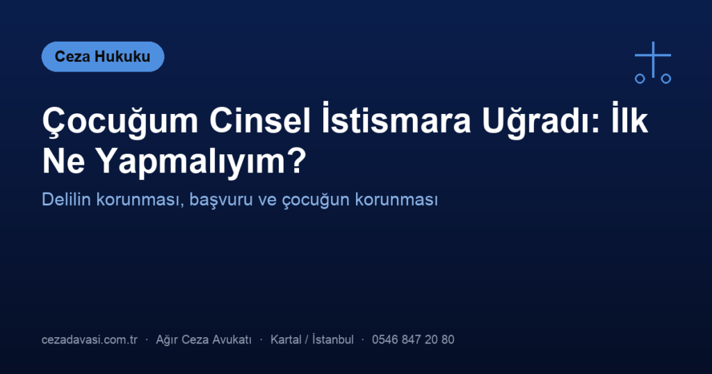 Çocuğum Cinsel İstismara Uğradı: İlk Ne Yapmalıyım?