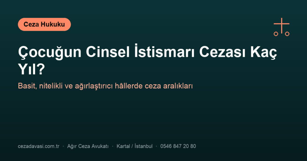 Çocuğun Cinsel İstismarı Cezası Kaç Yıl?