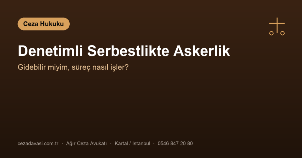 Denetimli Serbestlik Sürerken Askere Gidebilir miyim?