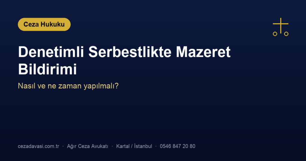 Denetimli Serbestlikte Mazeret Nasıl ve Ne Zaman Bildirilir?