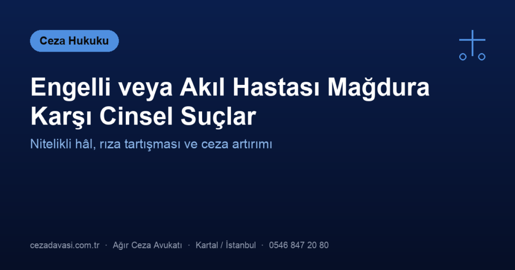 Engelli veya Akıl Hastası Mağdura Karşı Cinsel Suçlar