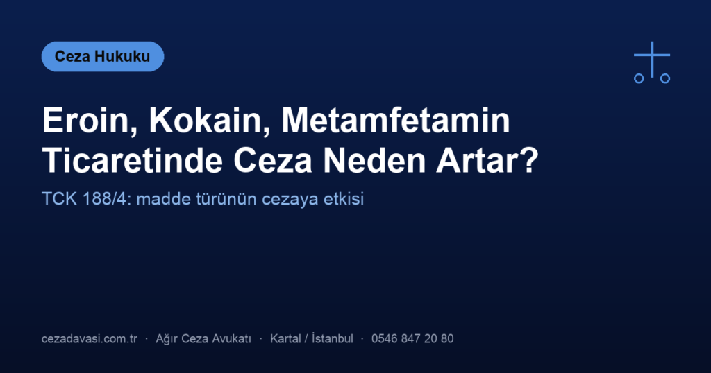 Eroin, Kokain, Metamfetamin Ticaretinde Ceza Neden Yarı Oranında Artar?