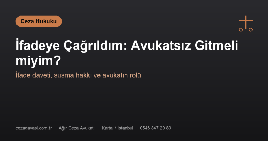 Cinsel Suç İfadesine Çağrıldım: Avukatsız Gitmeli miyim?