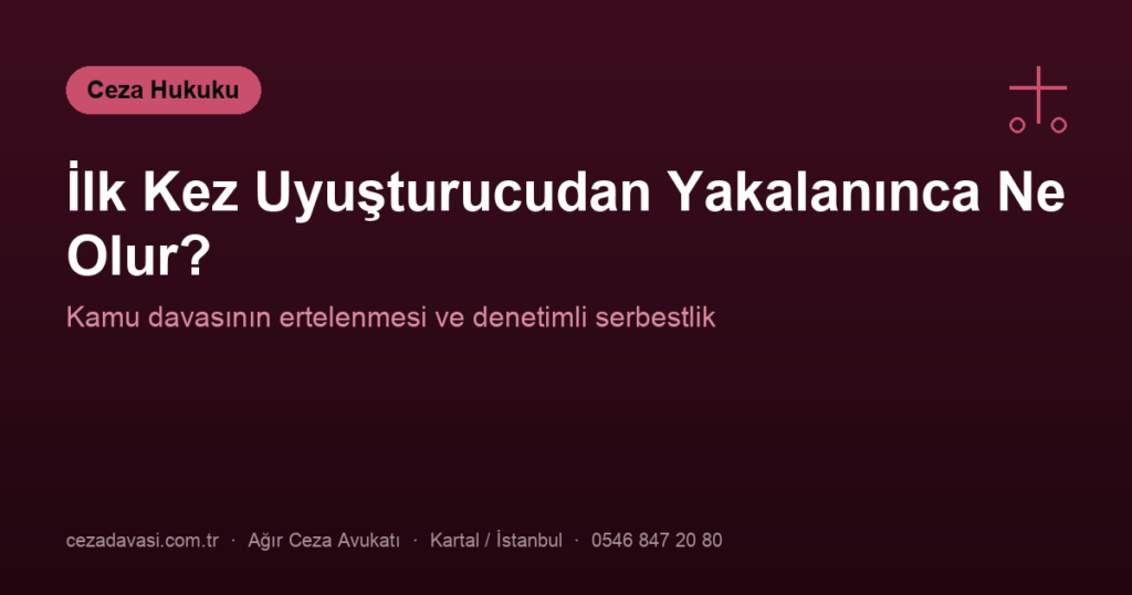 İlk Kez Uyuşturucudan Yakalanınca Ne Olur?