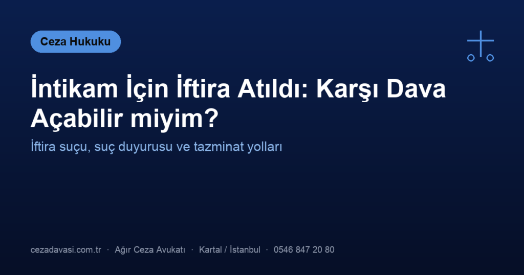 İntikam İçin İftira Atıldı: Karşı Dava Açabilir miyim?