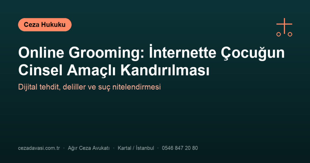 Online Grooming: İnternette Çocuğun Cinsel Amaçlı Kandırılması