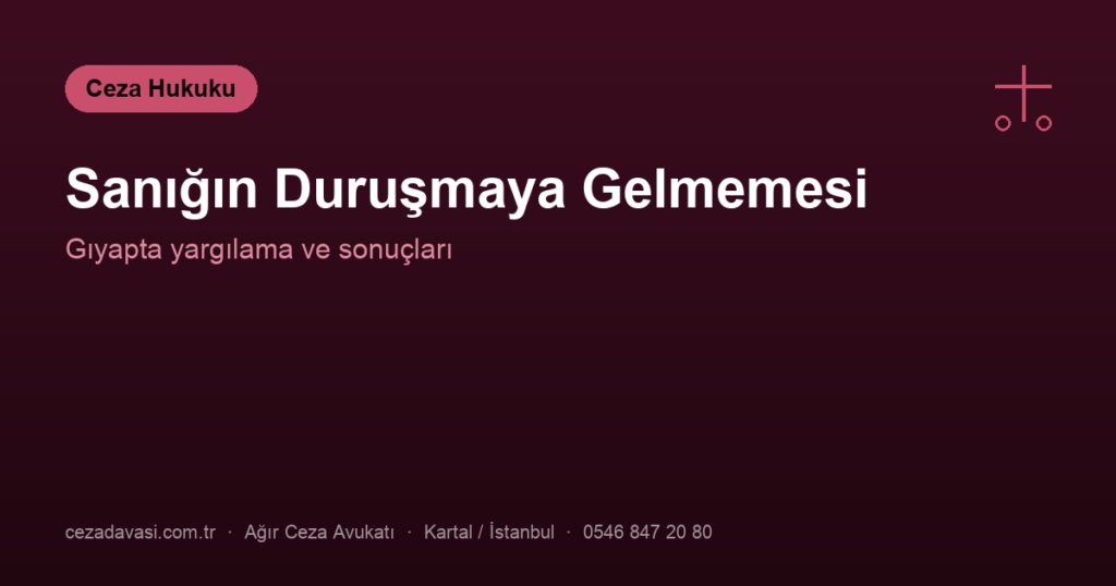 Sanık Duruşmaya Gitmezse Ne Olur?