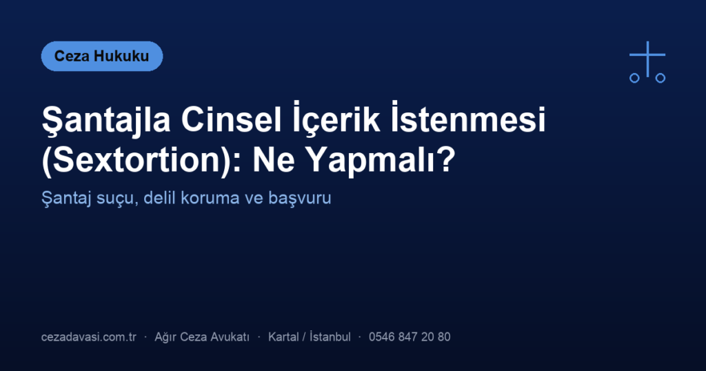 Şantajla Cinsel İçerik İstenmesi (Sextortion): Ne Yapmalı?