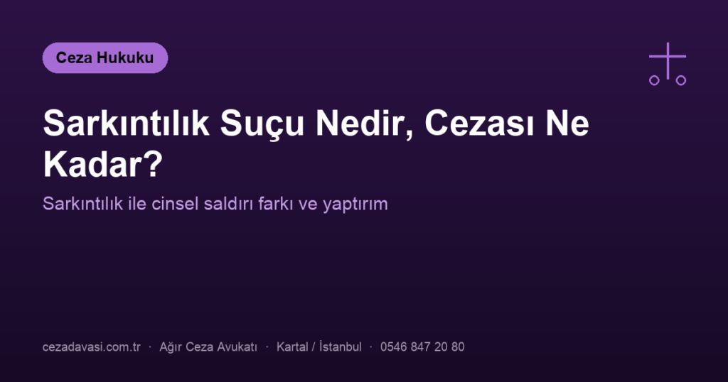 Sarkıntılık Suçu Nedir, Cezası Ne Kadar?