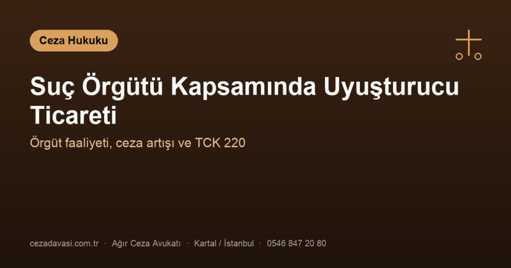 Suç Örgütü Kapsamında Uyuşturucu Ticareti (TCK 188/5 ve 220)