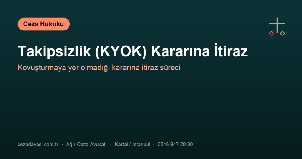 Takipsizlik (KYOK) Kararına İtiraz: Süre ve Yöntem