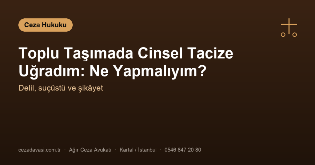 Toplu Taşımada Cinsel Tacize Uğradım: Ne Yapmalıyım?