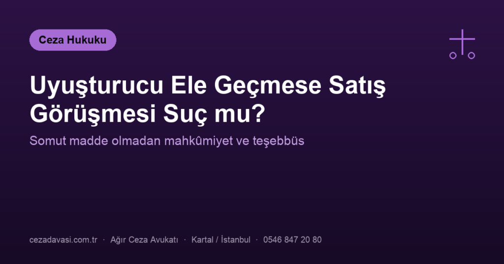 Uyuşturucu Ele Geçmese Satış Görüşmesi Suç Oluşturur mu?