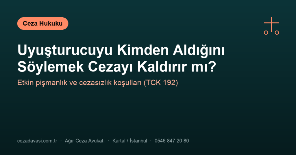 Uyuşturucuyu Kimden Aldığını Söylemek Cezayı Kaldırır mı? (Etkin Pişmanlık)