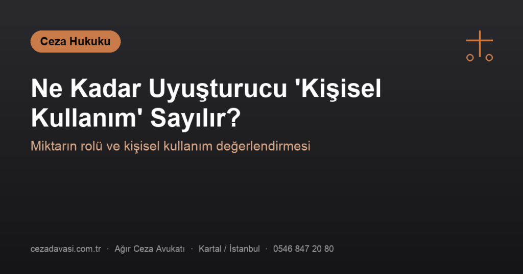 Ne Kadar Uyuşturucu ‘Kişisel Kullanım’ Sayılır?