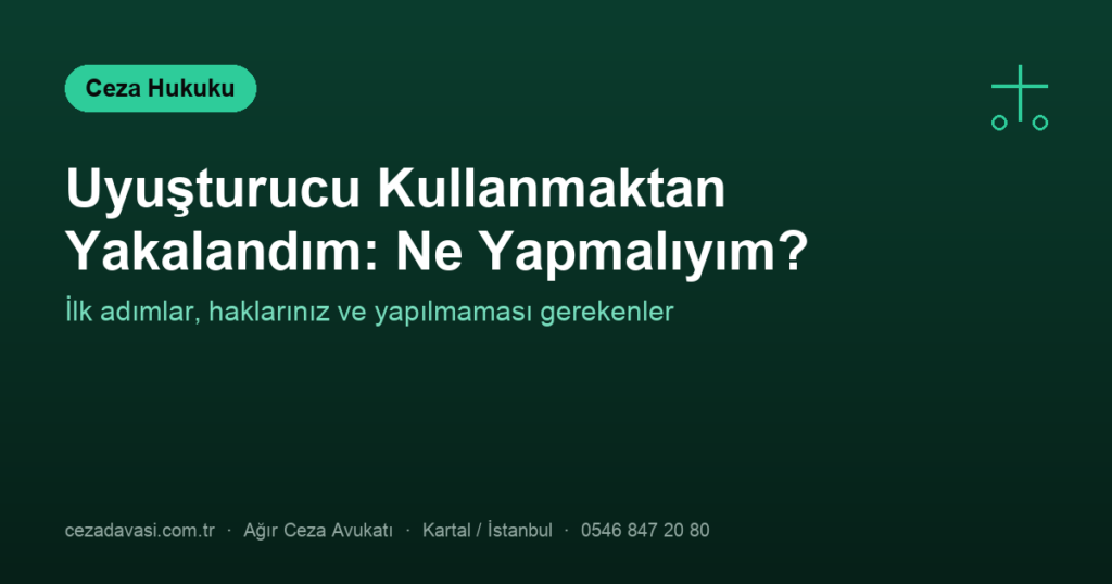 Uyuşturucu Kullanmaktan Yakalandım: Ne Yapmalıyım?