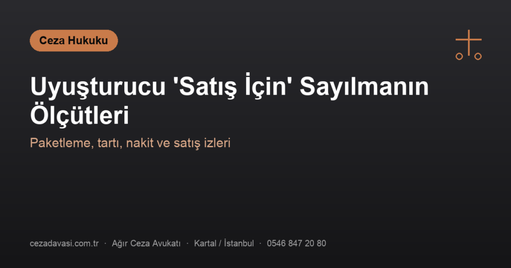 Uyuşturucu Ticaretinde ‘Satış İçin’ Sayılmanın Ölçütleri