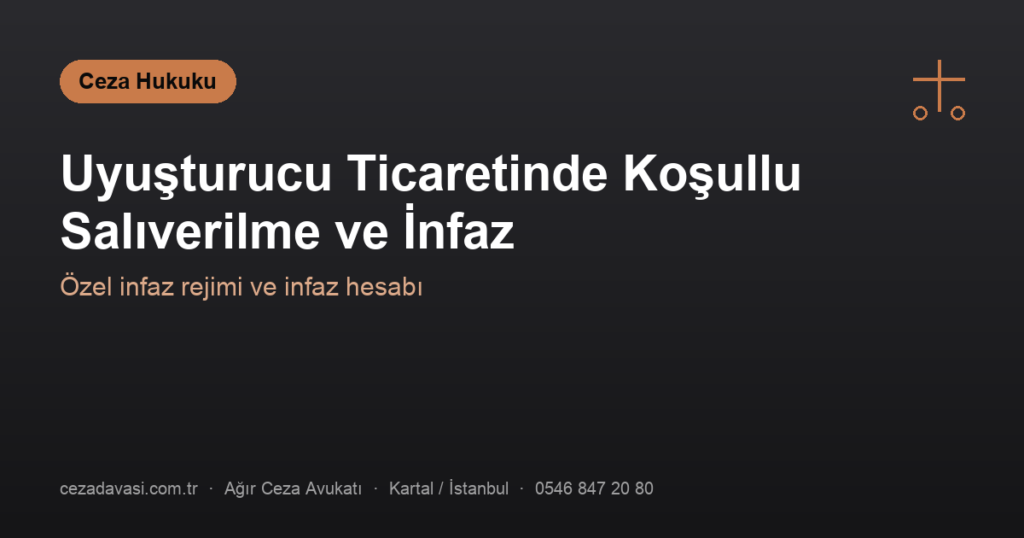 Uyuşturucu Ticaretinde Koşullu Salıverilme ve İnfaz Süresi