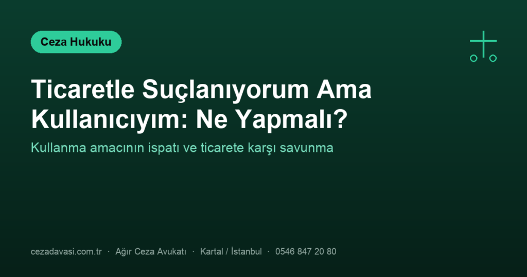 Uyuşturucu Ticaretiyle Suçlanıyorum Ama Sadece Kullanıcıyım: Ne Yapmalı?