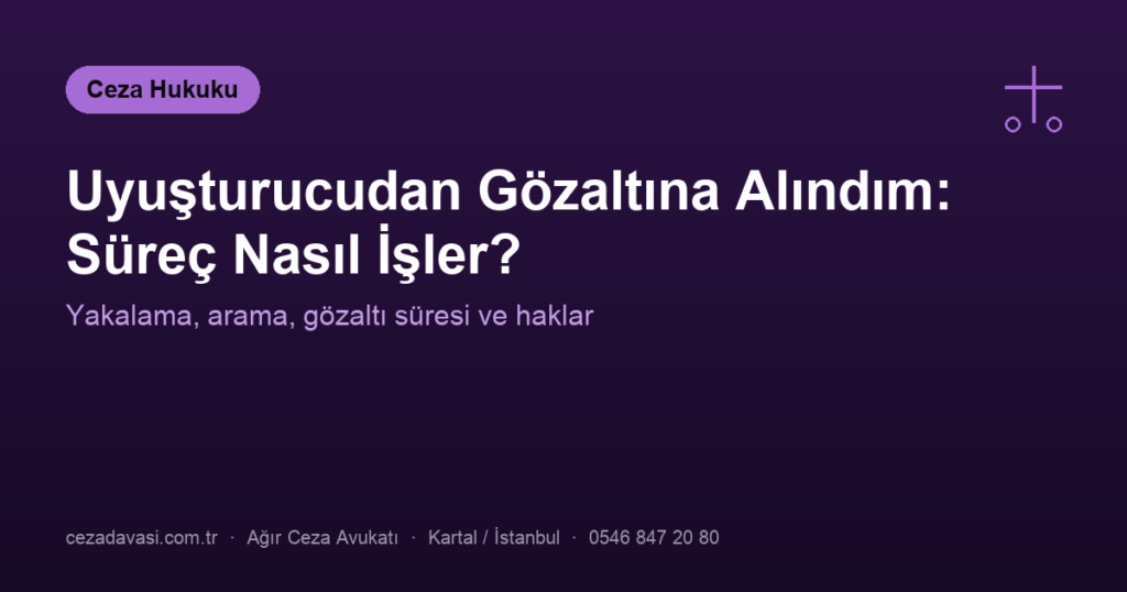 Uyuşturucudan Gözaltına Alındım: Süreç Nasıl İşler?