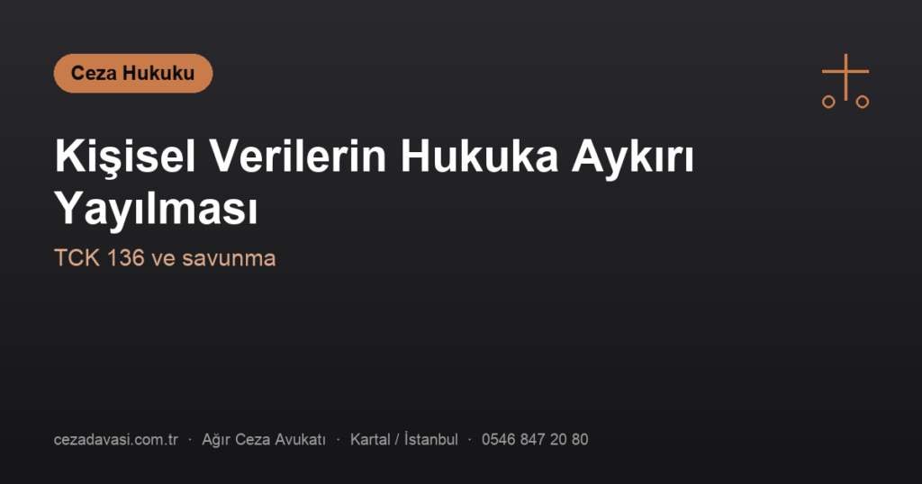 Kişisel Verilerin Hukuka Aykırı Ele Geçirilmesi ve Yayılması (TCK 136)