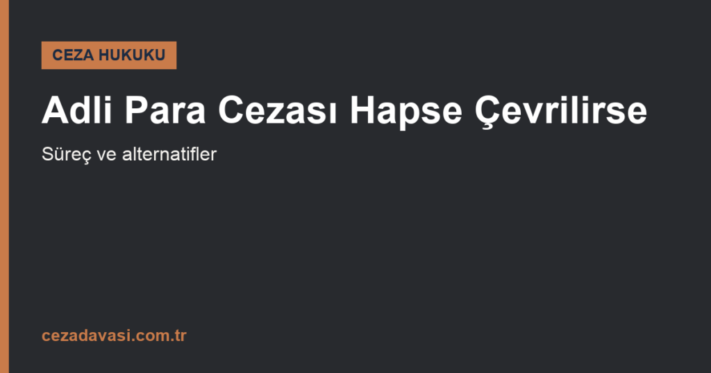 Adli Para Cezası Hapse Çevrildiğinde Süreç Nasıl İşler?