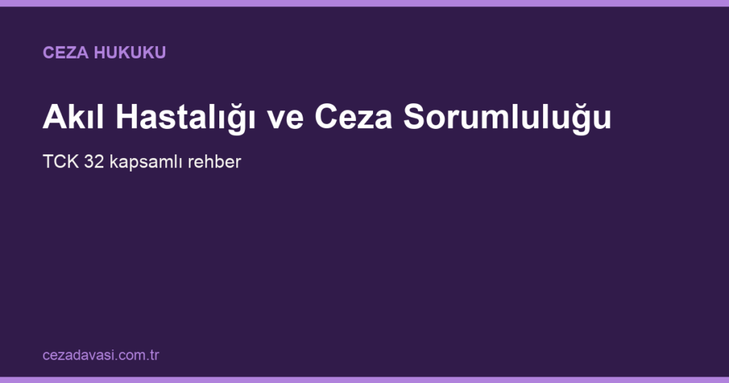 Akıl Hastalığı Ceza Sorumluluğunu Nasıl Etkiler?