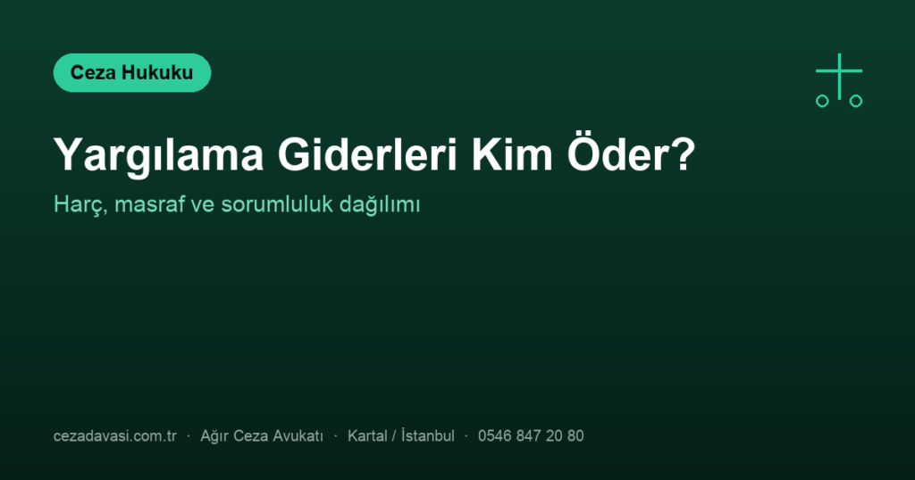 Ceza Davasında Harç ve Yargılama Giderleri Kim Öder?
