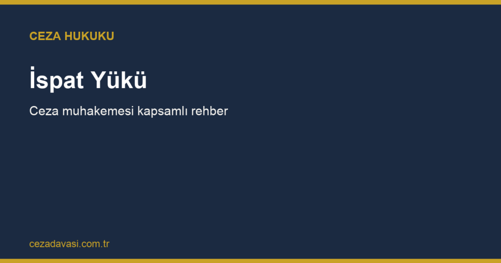 Ceza Muhakemesinde İspat Yükü Kime Aittir?