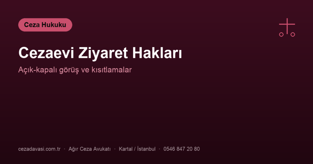 Cezaevinde Ziyaret Hakları ve Kısıtlamaları Nelerdir?
