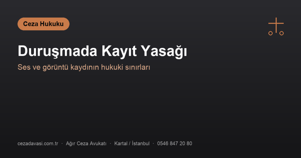 Duruşmada Ses ve Görüntü Kaydı Yapılabilir mi?