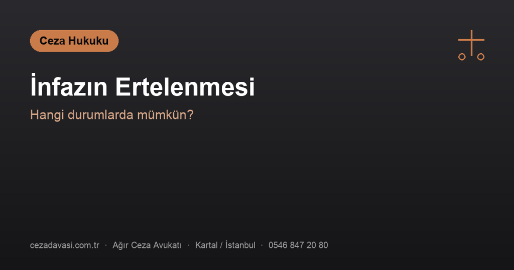 İnfazın Ertelenmesi Hangi Durumlarda Mümkündür?