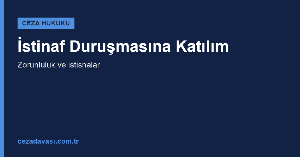 İstinaf Mahkemesi Duruşmasına Katılmak Zorunlu mudur?