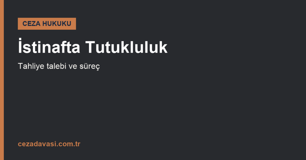 İstinaf Sürecinde Tutukluluk Durumu Ne Olur?