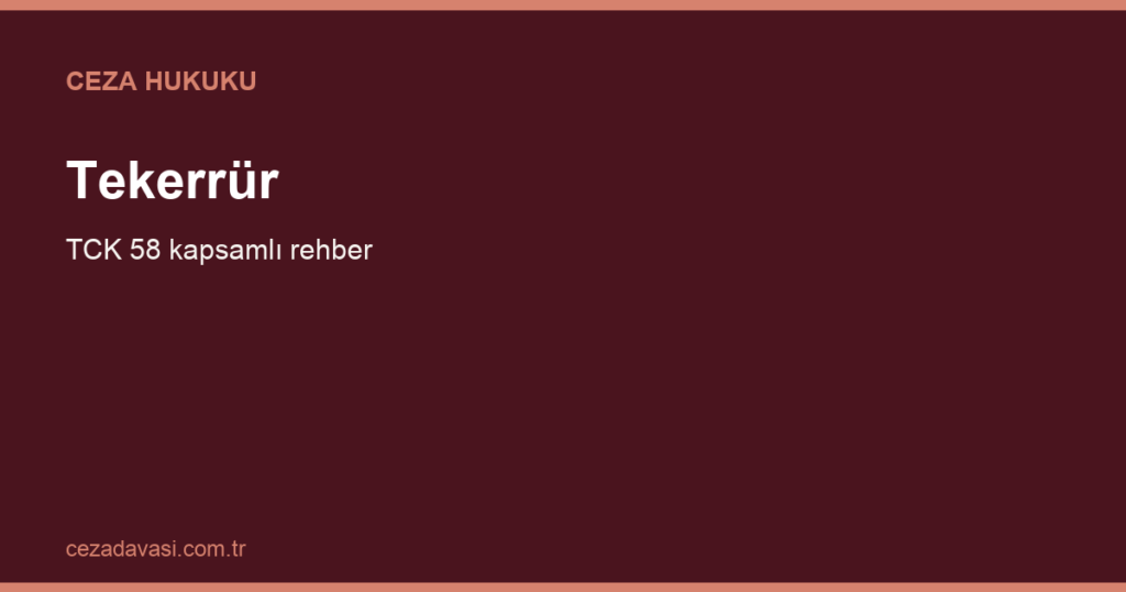 Tekerrür (Suçun Tekrarı) Cezayı Nasıl Etkiler?