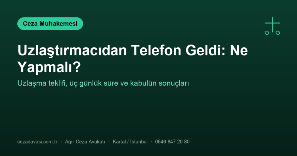 Uzlaştırmacıdan Telefon Geldi: Teklifi Kabul Etmeli miyim?