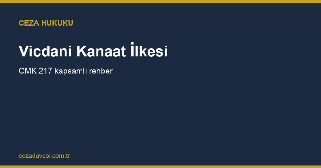 Vicdani Kanaat İlkesi Nedir, Hâkim Kararını Nasıl Oluşturur?