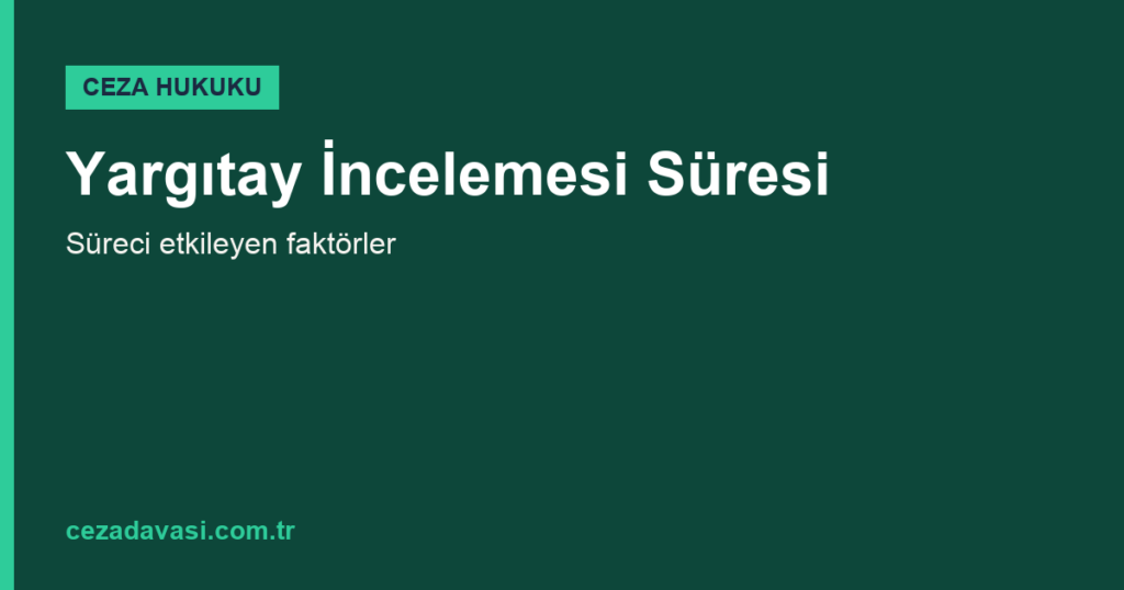 Yargıtay İncelemesi Ne Kadar Sürer?