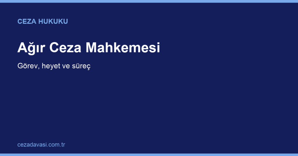 Ağır Ceza Mahkemesinde Yargılanmak Ne Demek?