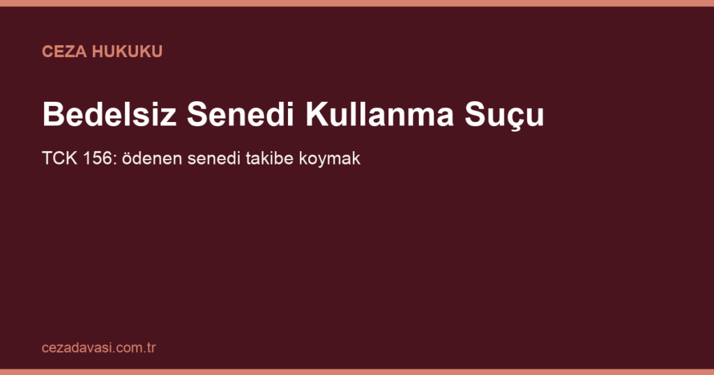 Bedelsiz Senedi Kullanma Suçu (TCK 156): Cezası ve Uzlaşma
